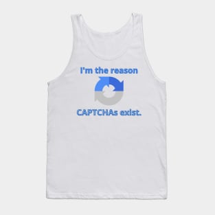 I'm the reason CAPTCHAs exist Tank Top